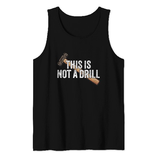 Woodworking This is Not A Drill Hammer Builder Carpenter Tank Tops