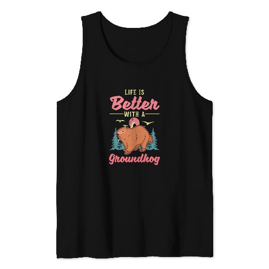 Life is better with a Groundhog Marmot 2 Tank Tops
