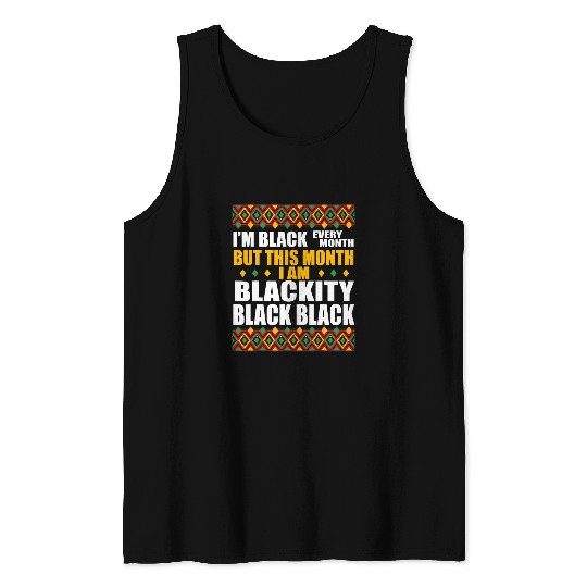Black Every Month Blackity Black Black History Month Tank Tops