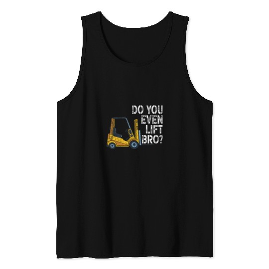 Do You Even Lift Bro Funny Forklift Operator Quotes Tank Tops
