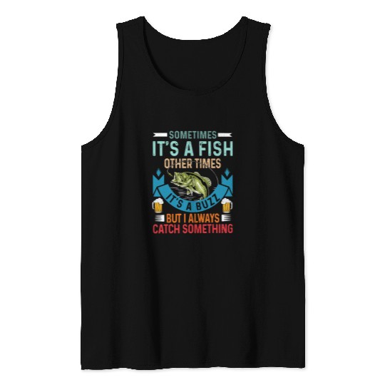 Sometimes Its A Fish Other Times Its A Buzz But I Always Cat Tank Tops