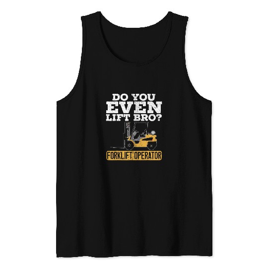 Do You Even Lift Bro Forklift Operator Warehouse Worker Tank Tops