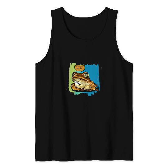 Wise Toad says only Flies rush in Tank Tops
