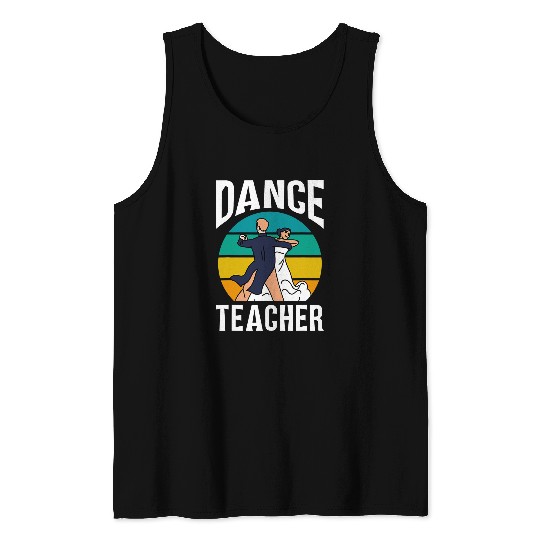 Dance Teacher Dancer Teach Class Dancing Tank Tops
