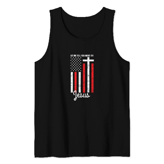 Christian US Flag Christian Cross Let Me Tell You About My Jesus Christ Tank Tops