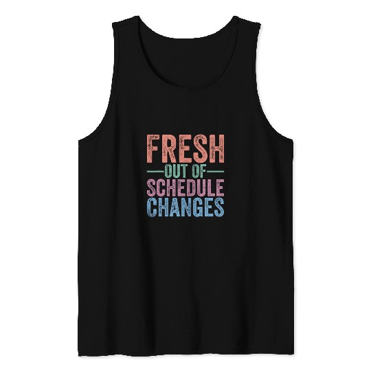 Funny School Counselor Fresh Out Of Schedule Changes Humor Tank Tops