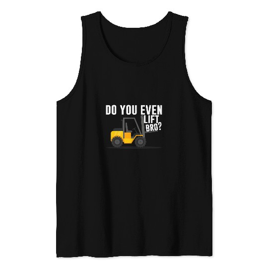 Do you even lift bro Warehouse Forklift Operator Tank Tops