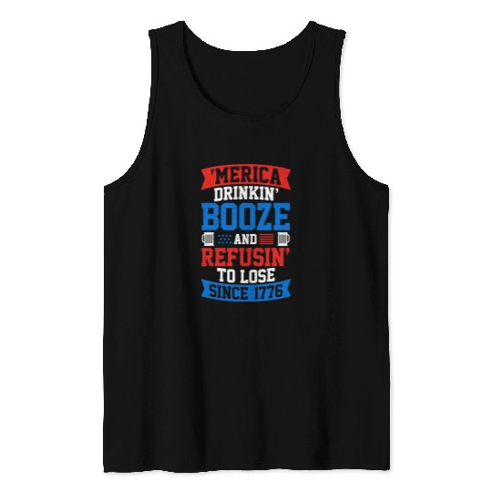 Merica Drinkin Booze and Refusin to Lose since 1776 Tank Tops