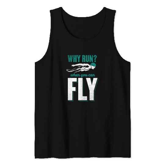 Why Run When You Can Fly Swimming Swimmer Swim Coach Tank Tops