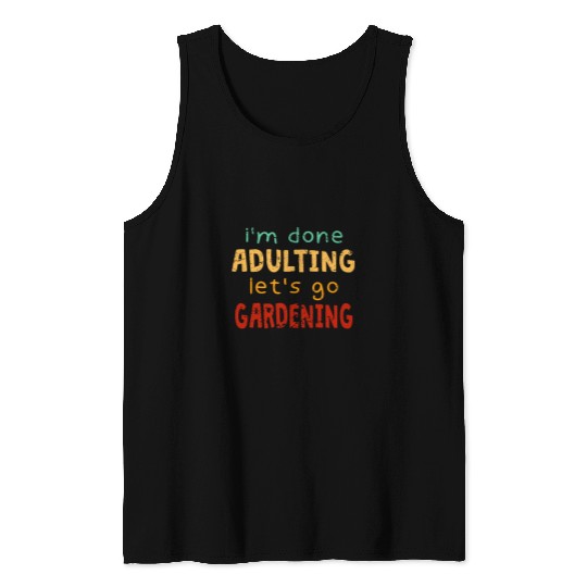Done Adulting Lets Go Gardener Hobby Gardening Pastime Tank Tops