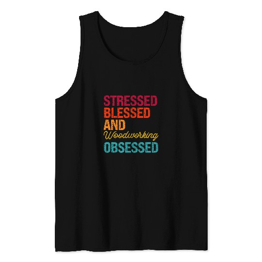 Woodworking Stressed Blessed and Woodworking Obsessed Retro Distress Carpenter Tank Tops
