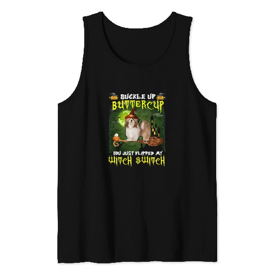 Dog Lhasa Apso Buckle Up Buttercup You Just Flipped My Witch Switch 568 paw Tank Tops