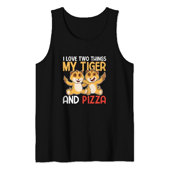 Tiger Gift I Love two things my Tiger and Pizza 99 Tank Tops