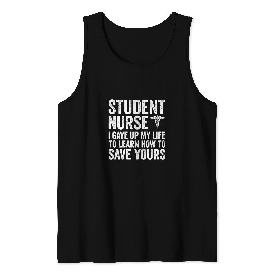 Womens Student nurses I Gave Up My Life Funny Nursing Student Tank Tops