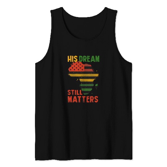 Black History His Dream Still Matters Martin Luther King Day Tank Tops