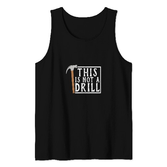 Woodworking This is Not a Drill Funny Tee Tools Hammer Carpenter Tank Tops