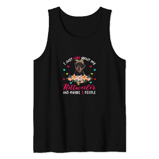 Dog Rottweiler I Just Care About My Rottweiler And Maybe 3 People Flowers Tank Tops
