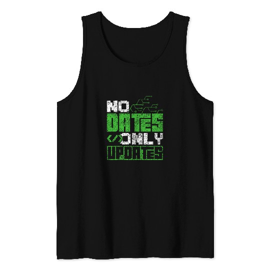No Dates Only Updates Programmer Code Sayings Coder Coding Tank Tops