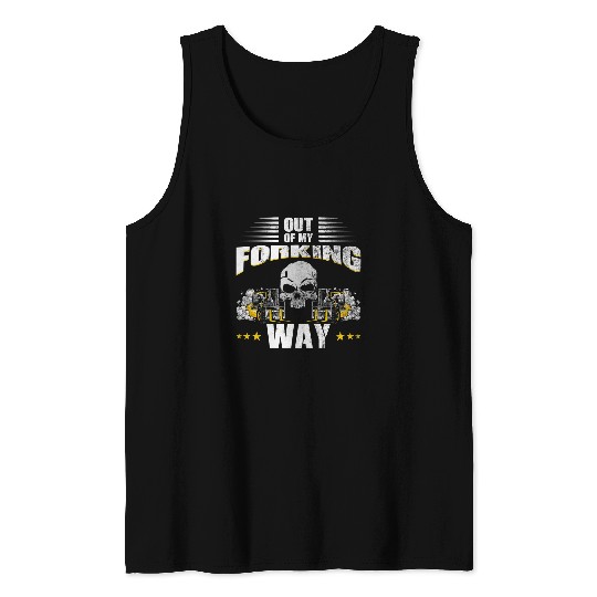 Out Of My Forking Way Forklift Driver Forklift Operator Pun Tank Tops