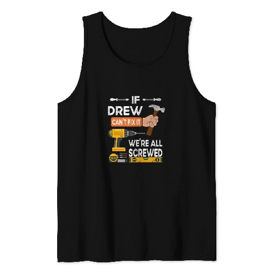 Woodworking Funny if Drew cant fix it no one can handyman Carpenter Tank Tops