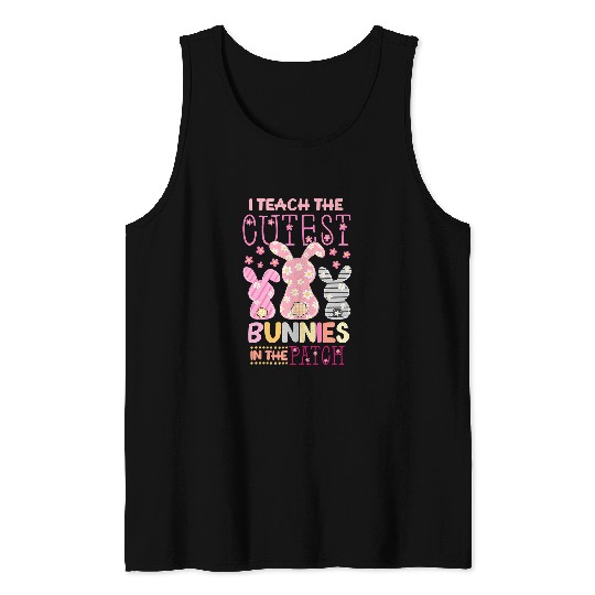 Teacher Job I Teach The Cutest Bunnies In The Patch Easter Teacher Life Tank Tops