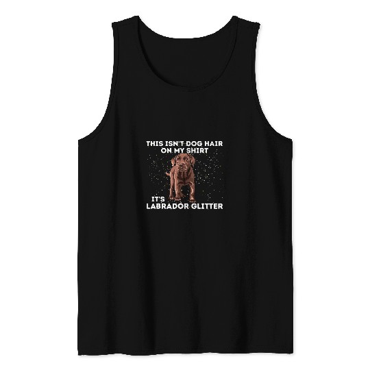 Labrador Lab Dog Isnt Dog Hair Its Labrador Glitter Labrador Retriever Tank Tops