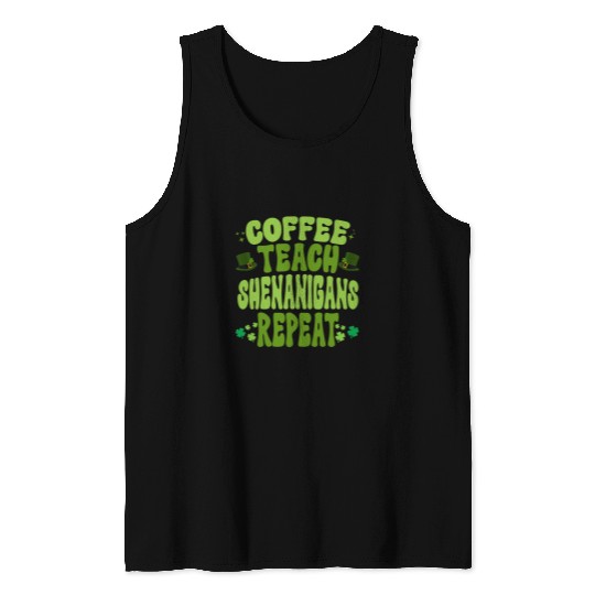 Coffee Teach Shenanigans Repeat Teacher St Patricks Day Tank Tops