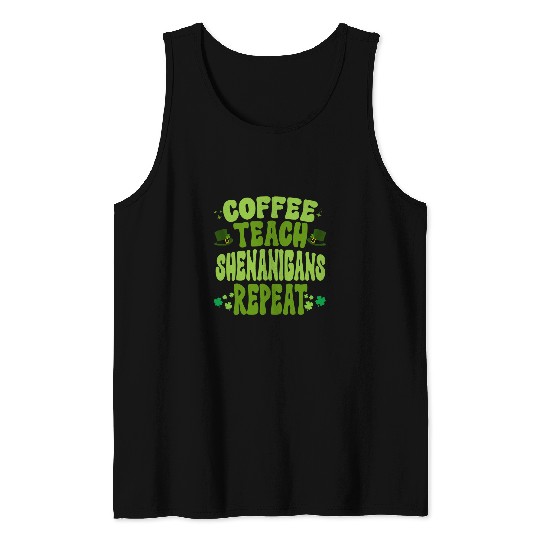 Coffee Teach Shenanigans Repeat Teacher St Patricks Day Tank Tops