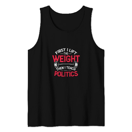 Politics Teacher Ethics Weightlifting Powerlifter Lift Gym 1 Tank Tops