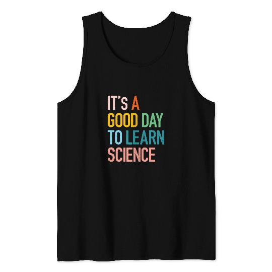 Science Student Gifts Its A Good Day To Learn Science Earth Tank Tops