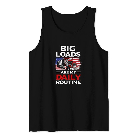 Big Loads are my Daily Routine Semi Truck Driver Trucker 1 Tank Tops