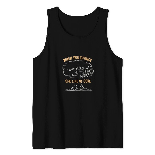 Programmer When You Change One Line of Code Tank Tops
