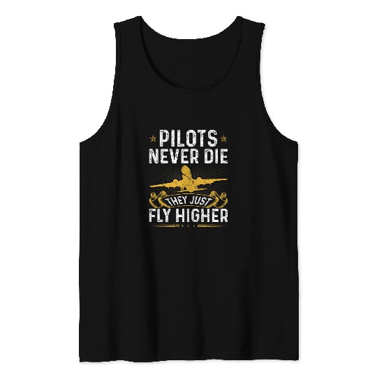 Pilots Never Die They Just Fly Higher Aviation Airplane Tank Tops