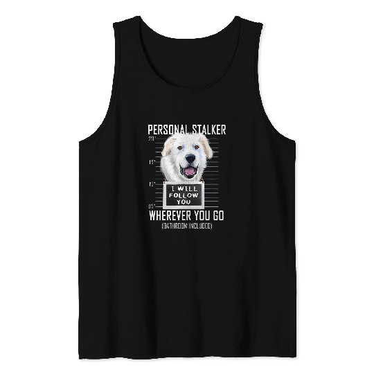 Personal Stalker Dog Great Pyrenees I Will Follow You 18 Tank Tops