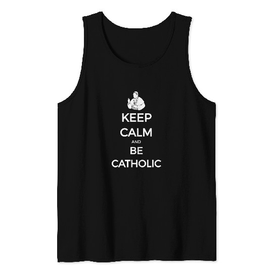 Keep Calm and Be Catholic Pope Christian Tee Tank Tops