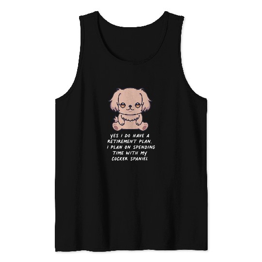 Dog Cocker Spaniel Retirement Plan Cocker Spaniel Kawaii Dog Lover Owner Family Tank Tops