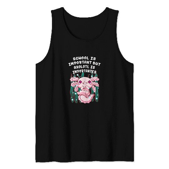 School Is Important Axolotls Is Importanter Salamander Funny Tank Tops