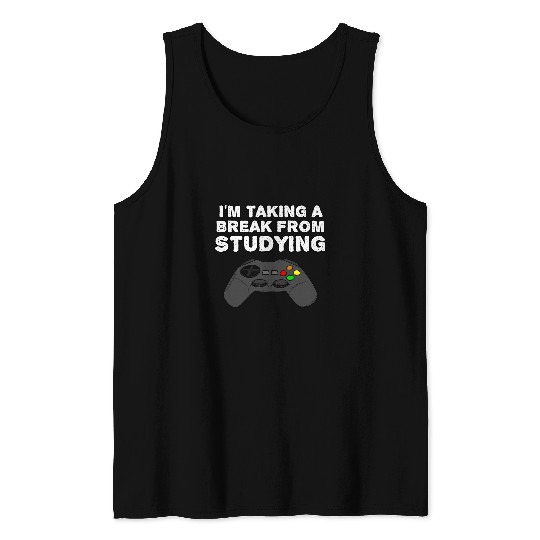 Im Taking A Break From Studying College Gamer Gaming Funny Tank Tops