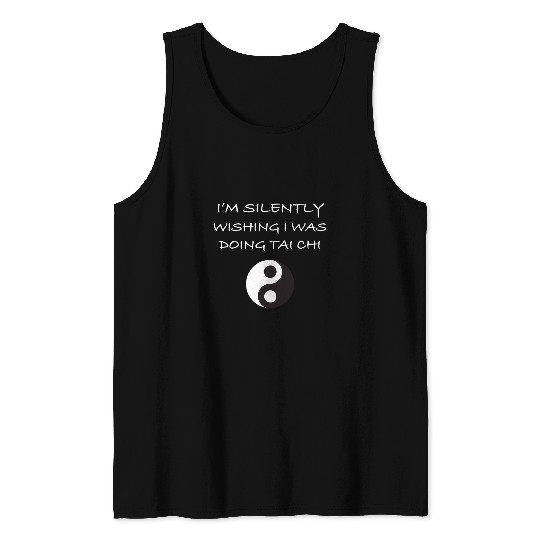 Im Silently Wishing I was Doing Tai Chi Beginners Slogan Tank Tops