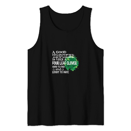 A good trucker is like a four leaf clover St Patricks Day Tank Tops