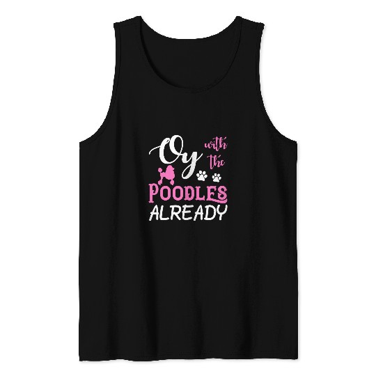 Poodles Oy With the Poodles Already T Standard Dog Lover Breed38 Poodle dog Tank Tops