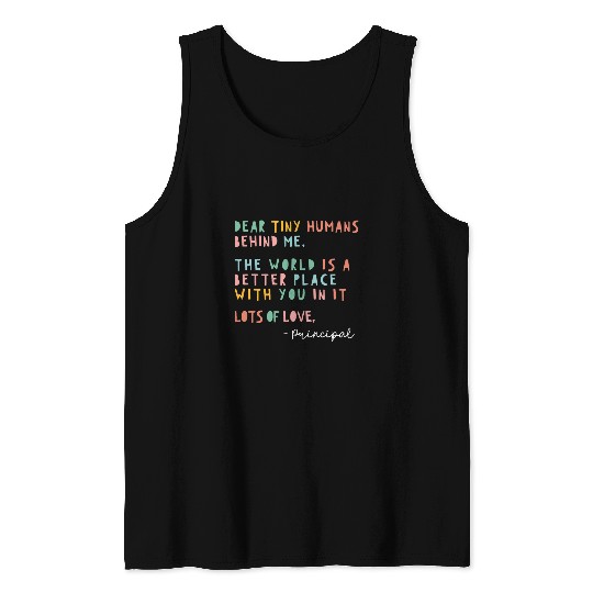 Principal Dear Students Behind Me The World Is A Better Tank Tops