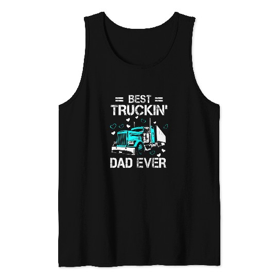 Truckin Dad Ever Trucker Big Rig Fathers Day Tank Tops