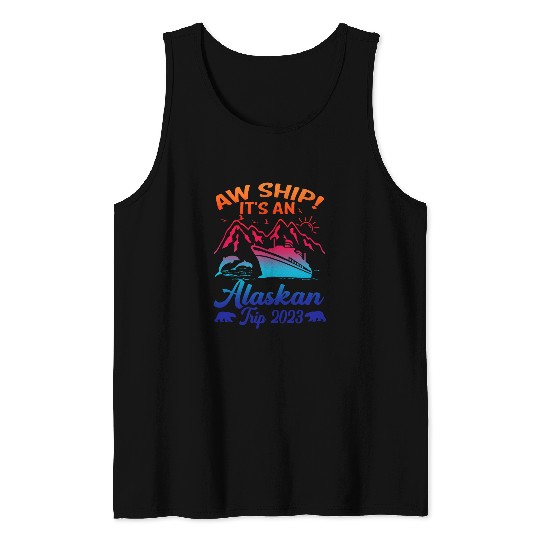 Aw Ship Its an Alaskan Trip Alaska Cruise Vacation Tank Tops