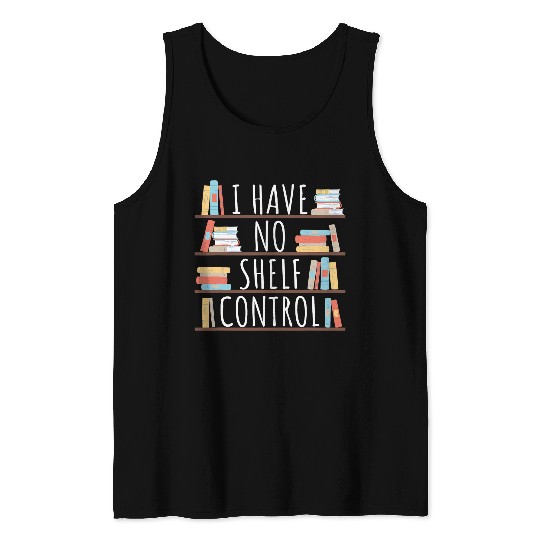 Book Club Member Bookworm Librarian I Have No Shelf Control 21 Tank Tops