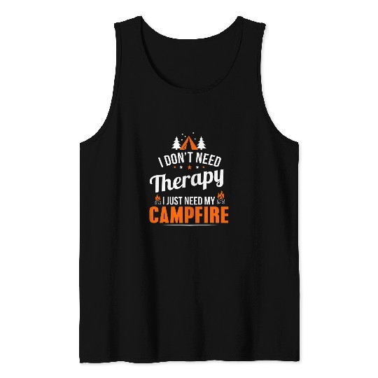 Camper Camping Campfire I Dont Need Therapy Funny Tank Tops