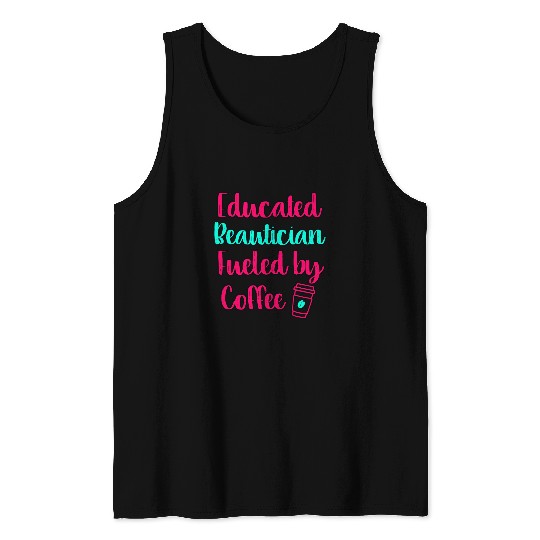 Educated Beautician Fueled by Coffee Hairdresser Hairstylist Tank Tops