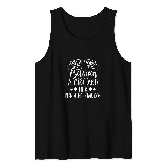 Never Stand Between A Girl And Her Bernese Mountain Dog Mom Tank Tops