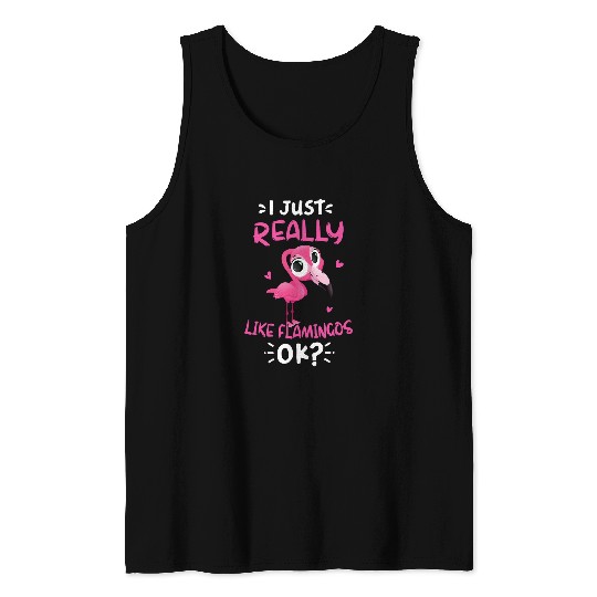 Pink Flamingo I Just Really Like Flamingos Ok Flamingo Lover Gifts For Kid Flamingos Tank Tops