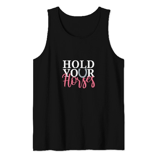 Hold Your Horses Horse Lover Tank Tops
